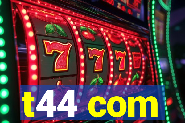 t44 com